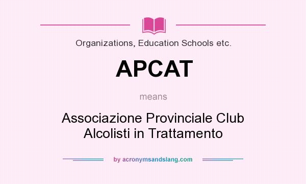What does APCAT mean? It stands for Associazione Provinciale Club Alcolisti in Trattamento