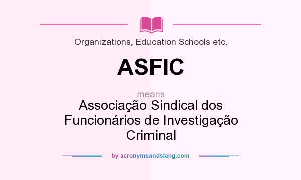 What does ASFIC mean? It stands for Associação Sindical dos Funcionários de Investigação Criminal