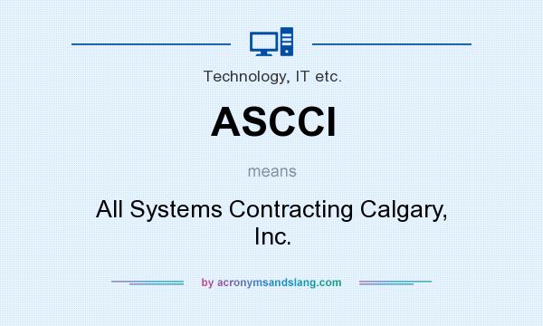 What does ASCCI mean? It stands for All Systems Contracting Calgary, Inc.