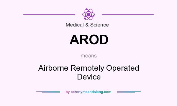 What does AROD mean? It stands for Airborne Remotely Operated Device