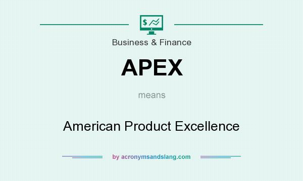 What does APEX mean? It stands for American Product Excellence