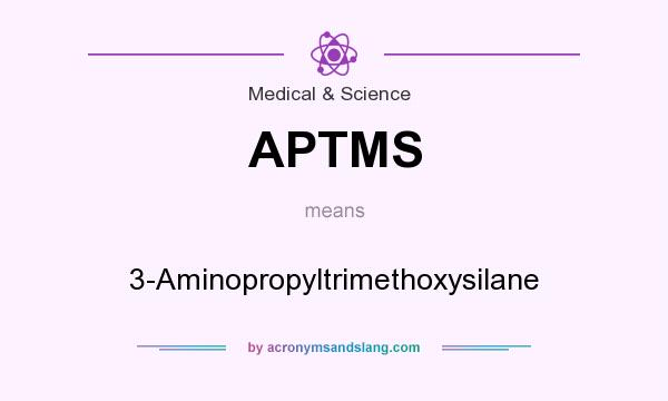 What does APTMS mean? It stands for 3-Aminopropyltrimethoxysilane