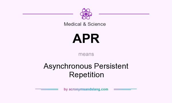 What does APR mean? It stands for Asynchronous Persistent Repetition