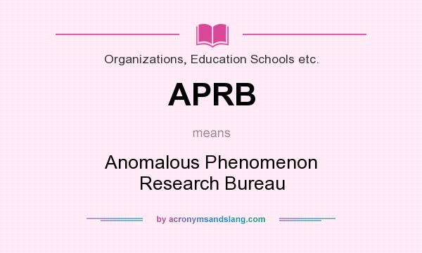 What does APRB mean? It stands for Anomalous Phenomenon Research Bureau
