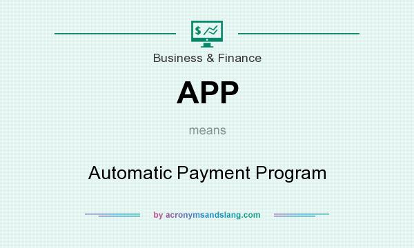 What does APP mean? It stands for Automatic Payment Program