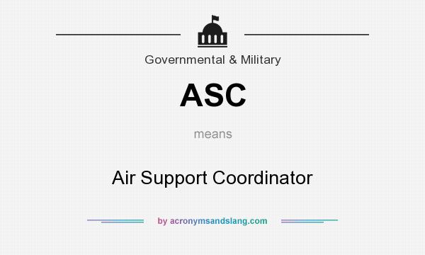 What does ASC mean? It stands for Air Support Coordinator