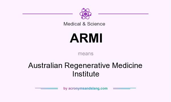What does ARMI mean? It stands for Australian Regenerative Medicine Institute