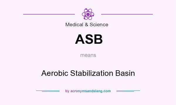 What does ASB mean? It stands for Aerobic Stabilization Basin