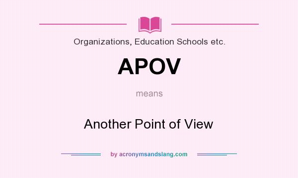 What does APOV mean? It stands for Another Point of View
