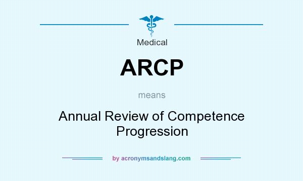 What does ARCP mean? It stands for Annual Review of Competence Progression
