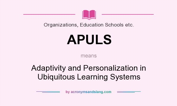 What does APULS mean? It stands for Adaptivity and Personalization in Ubiquitous Learning Systems