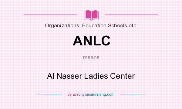 What does ANLC mean? It stands for Al Nasser Ladies Center