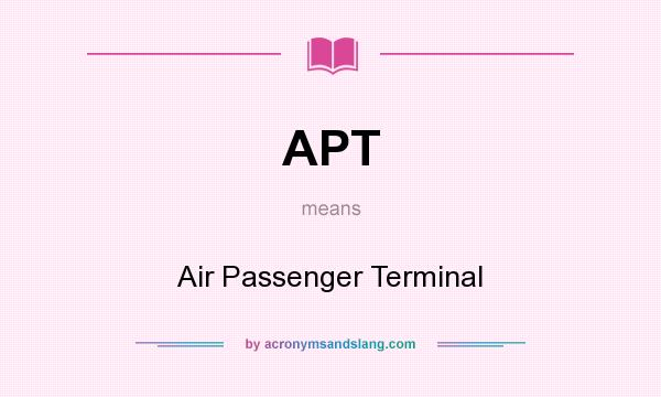 What does APT mean? It stands for Air Passenger Terminal