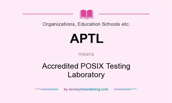 What does APTL mean? It stands for Accredited POSIX Testing Laboratory