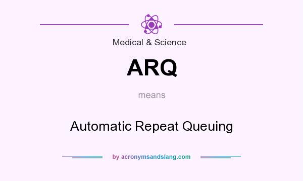 What does ARQ mean? It stands for Automatic Repeat Queuing