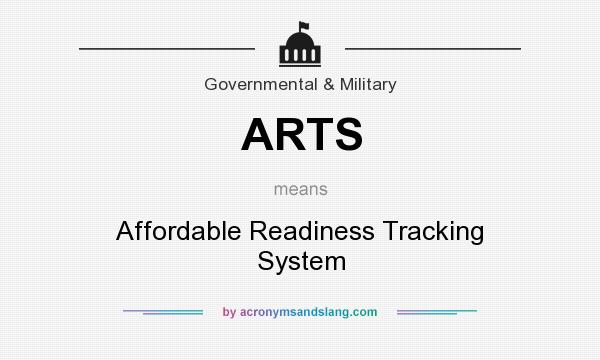 What does ARTS mean? It stands for Affordable Readiness Tracking System