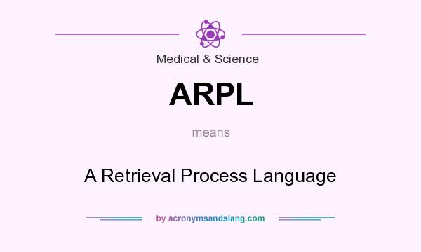 What does ARPL mean? It stands for A Retrieval Process Language