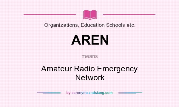 What does AREN mean? It stands for Amateur Radio Emergency Network