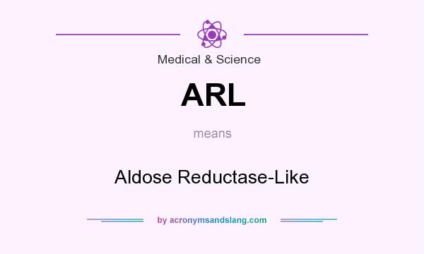 What does ARL mean? It stands for Aldose Reductase-Like