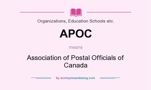 What does APOC mean? It stands for Association of Postal Officials of Canada