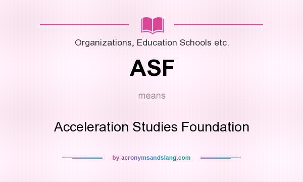 What does ASF mean? It stands for Acceleration Studies Foundation