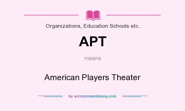 What does APT mean? It stands for American Players Theater