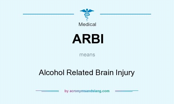 What does ARBI mean? It stands for Alcohol Related Brain Injury