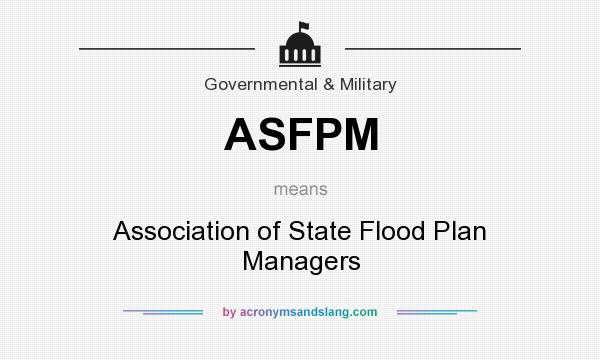 What does ASFPM mean? It stands for Association of State Flood Plan Managers