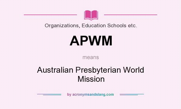 What does APWM mean? It stands for Australian Presbyterian World Mission