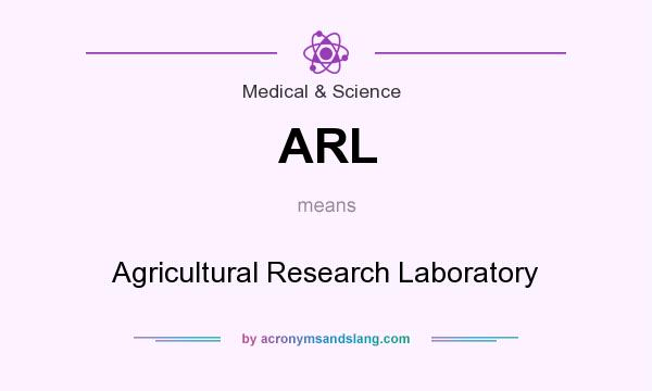 What does ARL mean? It stands for Agricultural Research Laboratory