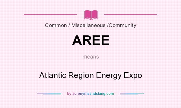 What does AREE mean? It stands for Atlantic Region Energy Expo