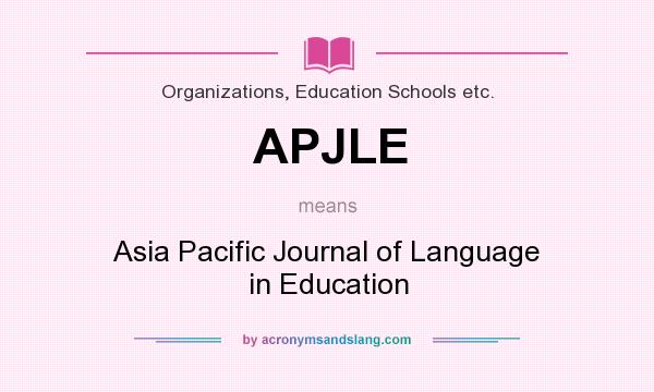 What does APJLE mean? It stands for Asia Pacific Journal of Language in Education