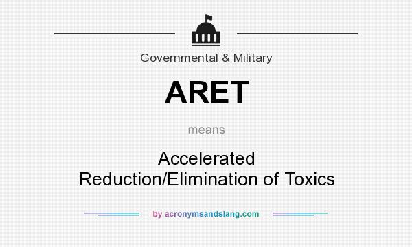 What does ARET mean? It stands for Accelerated Reduction/Elimination of Toxics