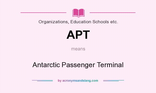 What does APT mean? It stands for Antarctic Passenger Terminal