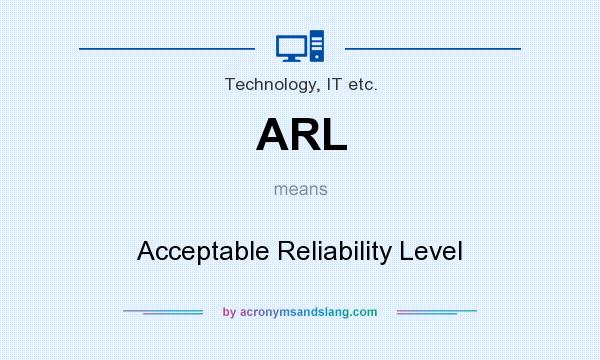 What does ARL mean? It stands for Acceptable Reliability Level
