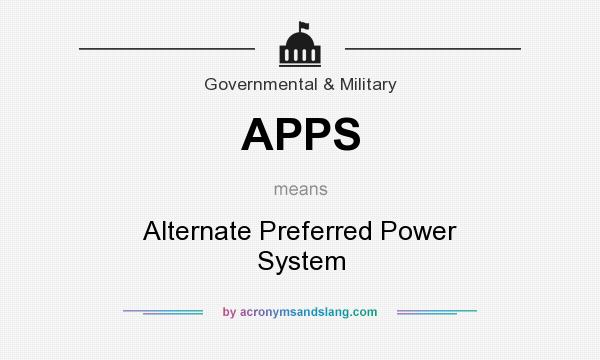 What does APPS mean? It stands for Alternate Preferred Power System