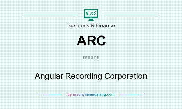 What does ARC mean? It stands for Angular Recording Corporation