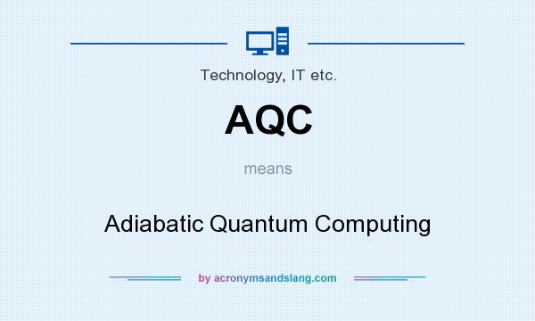 What does AQC mean? It stands for Adiabatic Quantum Computing