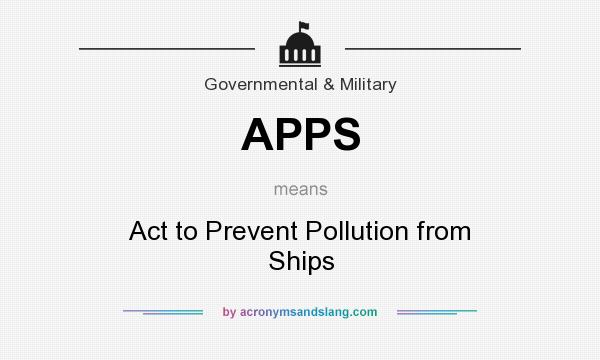 What does APPS mean? It stands for Act to Prevent Pollution from Ships