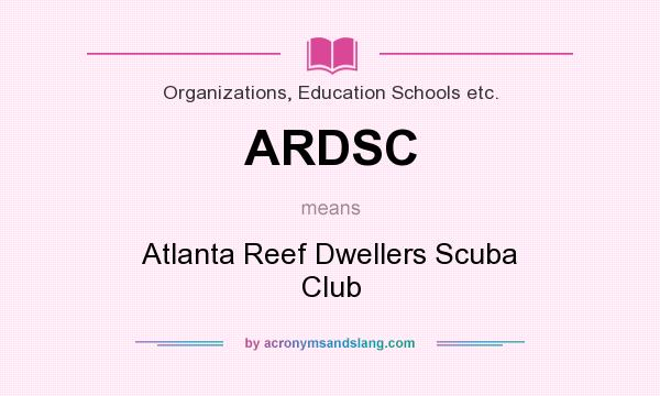 What does ARDSC mean? It stands for Atlanta Reef Dwellers Scuba Club