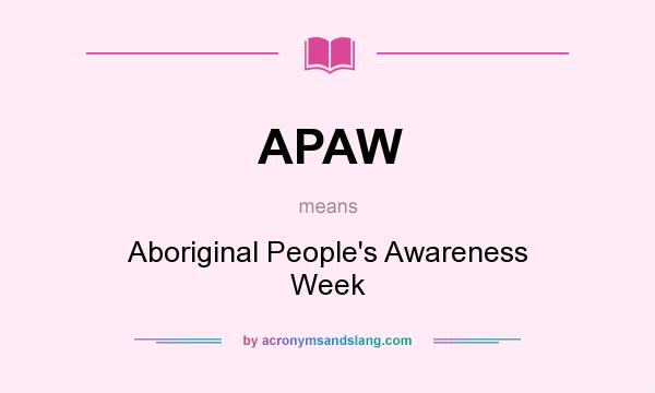 What does APAW mean? It stands for Aboriginal People`s Awareness Week