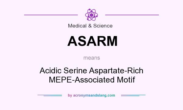 What does ASARM mean? It stands for Acidic Serine Aspartate-Rich MEPE-Associated Motif