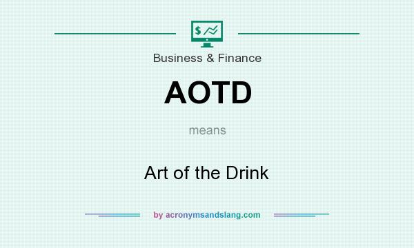 What does AOTD mean? It stands for Art of the Drink