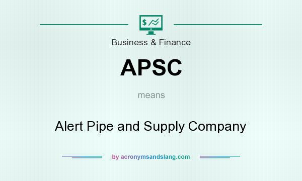 What does APSC mean? It stands for Alert Pipe and Supply Company