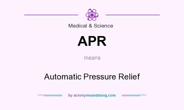 What does APR mean? It stands for Automatic Pressure Relief