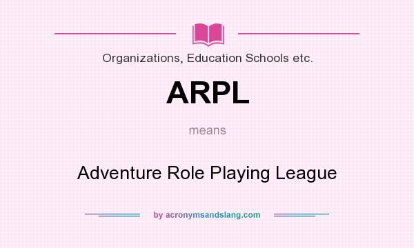 What does ARPL mean? It stands for Adventure Role Playing League