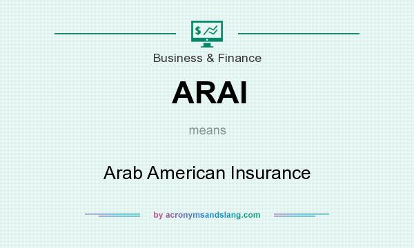 What does ARAI mean? It stands for Arab American Insurance