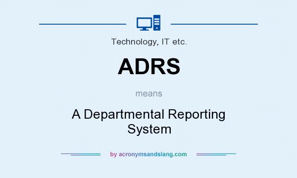 What does ADRS mean? It stands for A Departmental Reporting System
