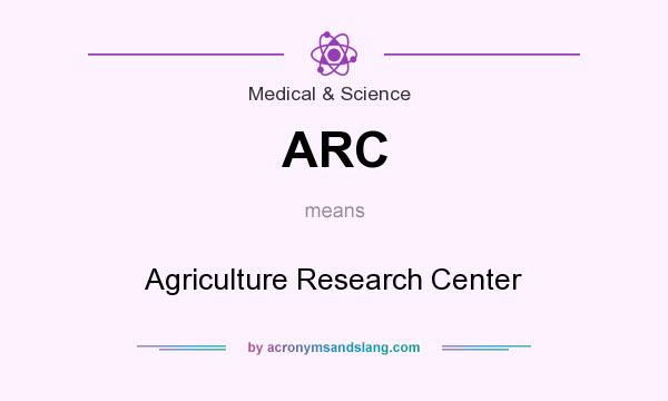 What does ARC mean? It stands for Agriculture Research Center