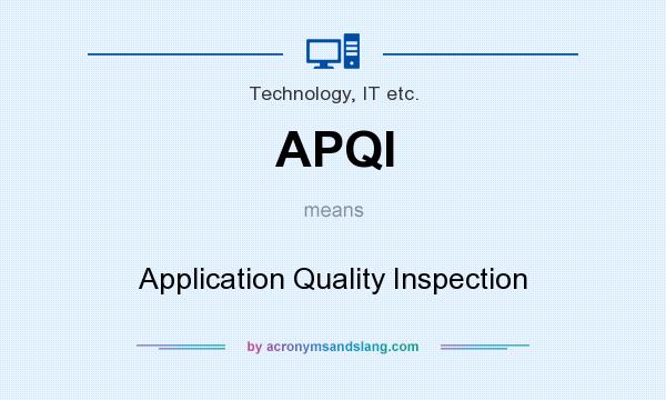What does APQI mean? It stands for Application Quality Inspection